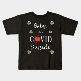 Baby, it's COVID Outside Kids T-Shirt